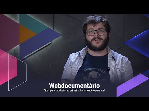 Webdocumentário - Dicas para produzir seu primeiro webdoc