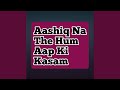 Aashiq na the hum aap ki kasam