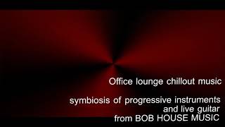 Office lounge chillout music from bob house