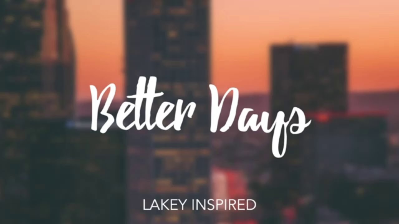 Better Days LAKEY INSPIRED  10 Hour long Version