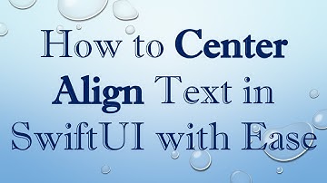 How to Center Align Text in SwiftUI with Ease