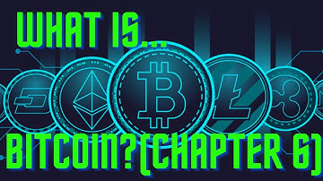 What is Bitcoin? Chapter 6.