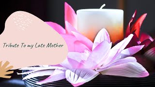 Tribute To my Late Mother : A Tribute To My Beloved Mother Who Passed Away. Gone but never forgotten