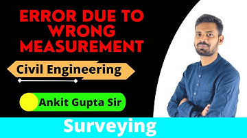 L6 Error due to Wrong Measurement || Surveying || GATE & ESE || Online Engineering | Ankit Gupta Sir