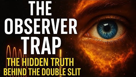 The Observer Trap, The Hidden Truth Behind the Double Slit
