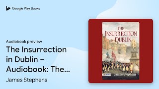 The Insurrection In Dublin – Audiobook: The… by James Stephens · Audiobook preview