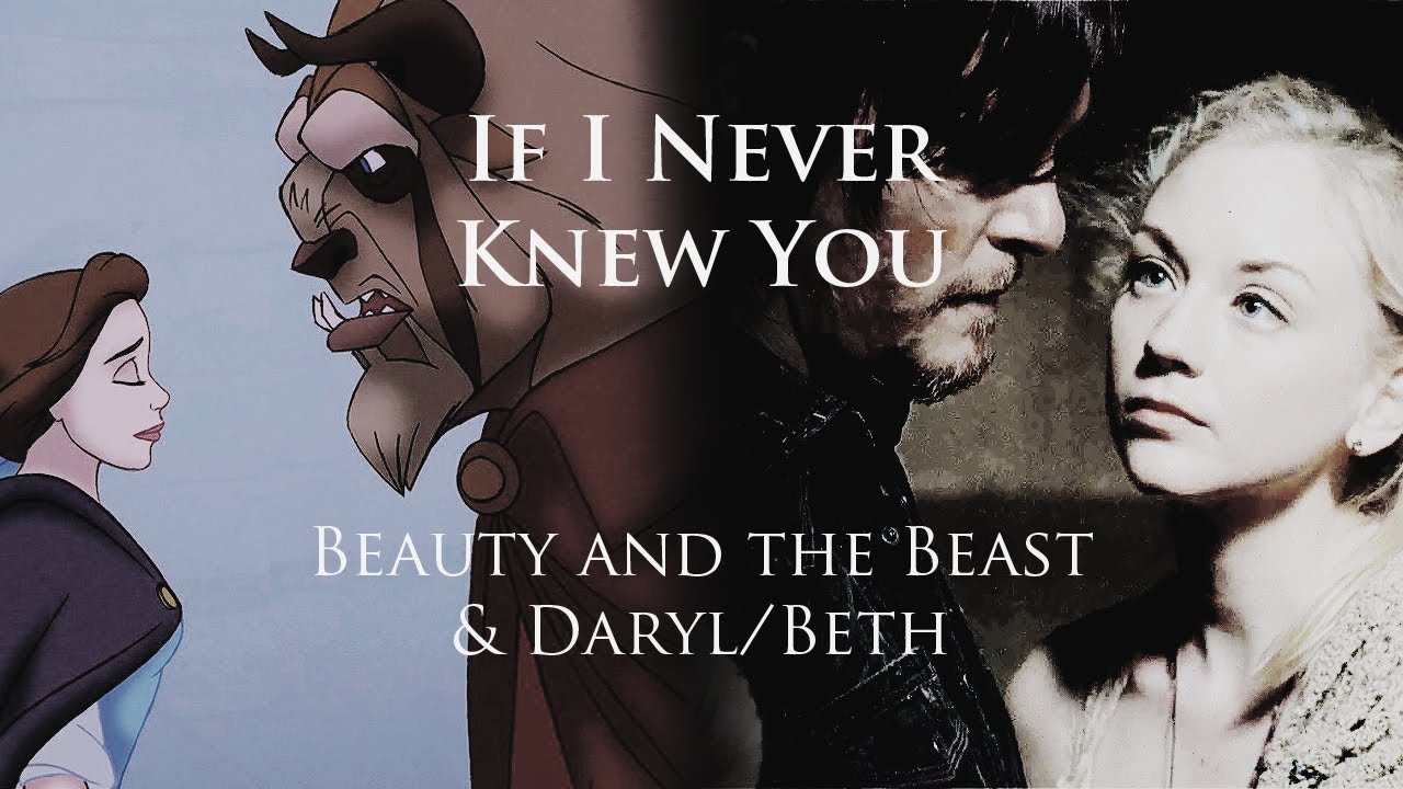 Daryl + Beth & Beauty and the Beast || If I Never Knew You
