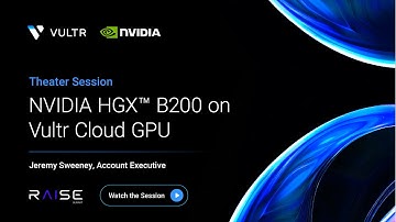 Vultr + NVIDIA at RAISE 2025 | NVIDIA HGX™ B200 on Vultr Cloud GPU