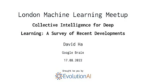 David Ha | Collective Intelligence for Deep Learni...