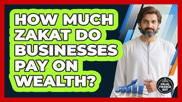 How Much Zakat Do Businesses Pay on Wealth?