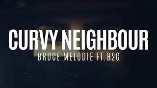 Bruce Melodie Ft. B2C - Curvy Neighbour (Lyrics)