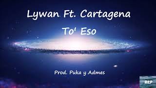 Lywan Ft. Cartagena - To' Eso