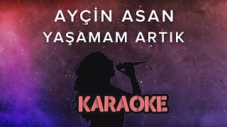 Ayçin Asan - Yaşamam Artık (Karaoke Video) Resimi