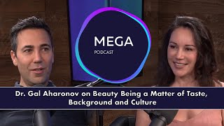 Dr. Gal Aharonov on Beauty Being a Matter of Taste, Background and Culture