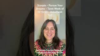 Scorpio - Pursue Your Dreams - Tarot Week of 11/13/23 - AstroTarot TLC #scorpio #tarot