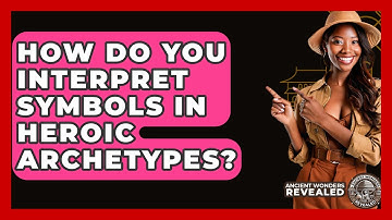 How Do You Interpret Symbols In Heroic Archetypes? - Ancient Wonders Revealed
