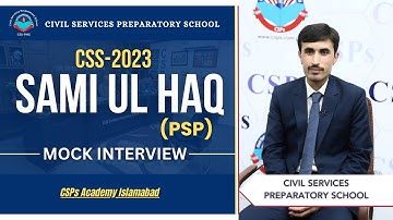 CSS 2023 Mock Interview | Sami Ul Haq (PSP) | CSS Exam Preparation | CSPs Academy Islamabad