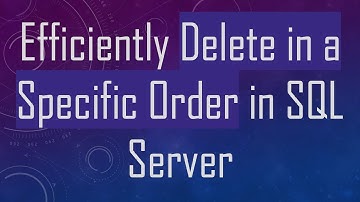 Efficiently Delete in a Specific Order in SQL Server