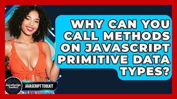 Why Can You Call Methods On JavaScript Primitive Data Types? - JavaScript Toolkit
