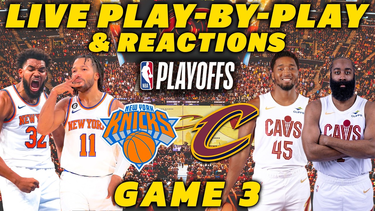 New York Knicks vs Cleveland Cavaliers Game 3 | Live Play-By-Play & Reactions