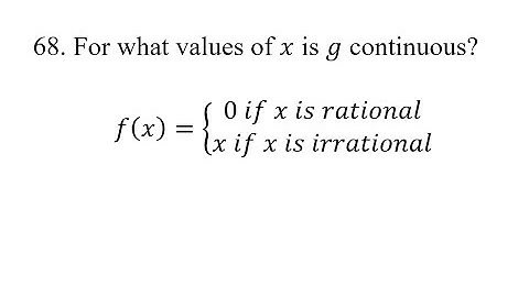68. For what values of x is g continuous? f(x)={0 if x is rational, x if x is irrational