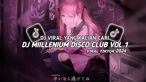DJ MILLENIUM DISCO CLUB VOL 1 | VIRAL TIKTOK TERBARU 2024 YANG KALIAN CARI