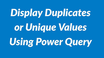 Display Duplicates or Unique Values Using Power Query | 2021