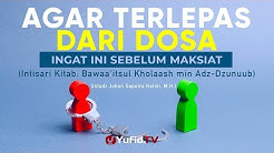 Ingat Ini Sebelum Bermaksiat - Ustadz Johan Saputra Halim, M.H.I. - Agar Terlepas dari Dosa