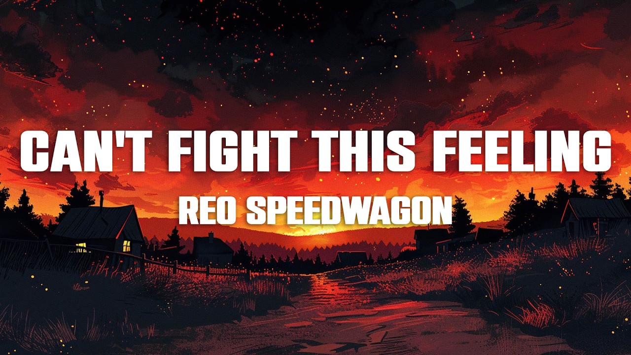 REO Speedwagon - Can't Fight This Feeling (Lyrics)