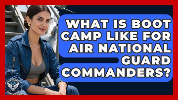 What Is Boot Camp Like for Air National Guard Commanders? - Air Guard Commanders