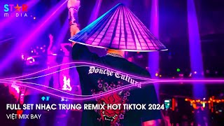 NHẠC TRUNG QUỐC REMIX 2024 - NHẠC HOA REMIX HOT TIKTOK - FULL SET NHẠC TRUNG REMIX HAY NHẤT 2024