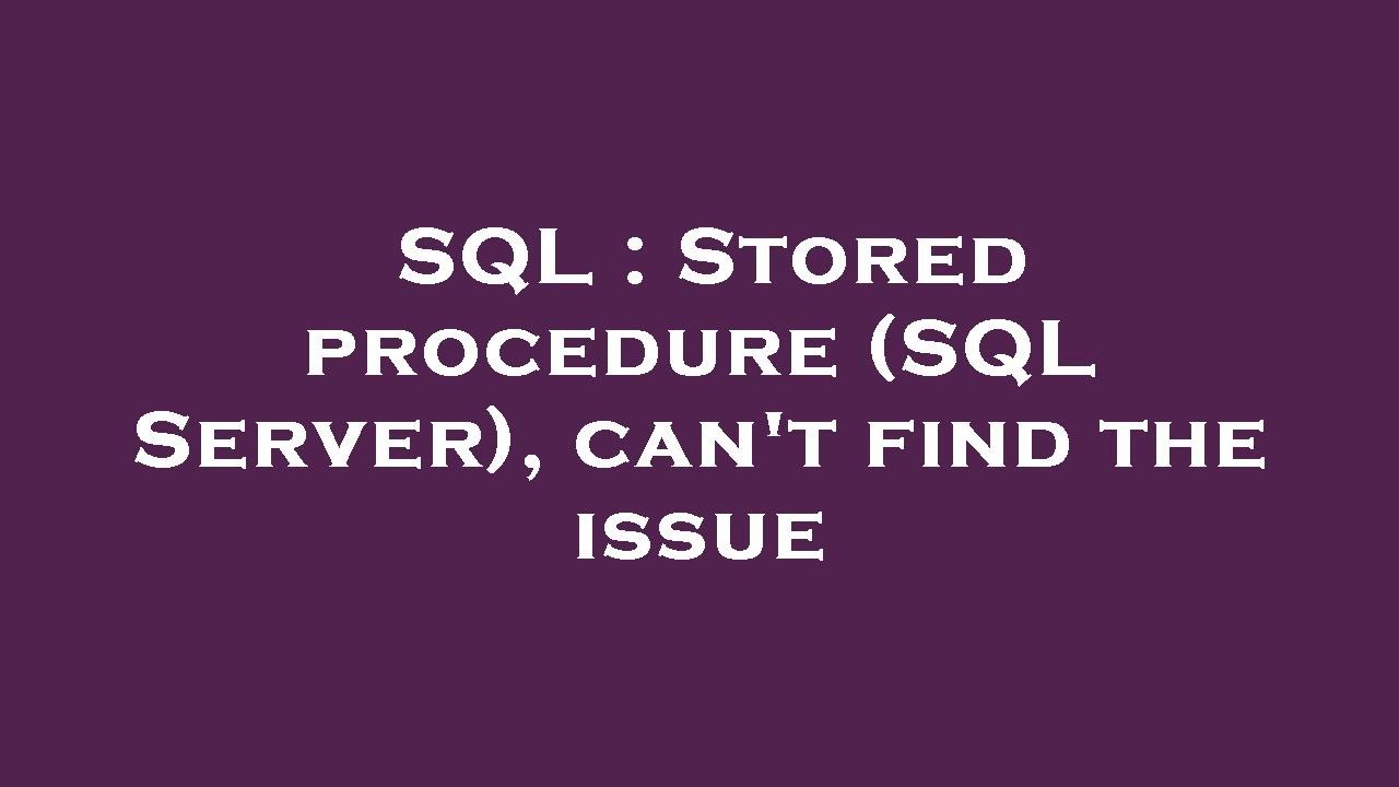 SQL : Stored procedure (SQL Server), can't find the issue - YouTube