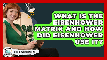 What Is The Eisenhower Matrix And How Did Eisenhower Use It? - Guide To Work From Home