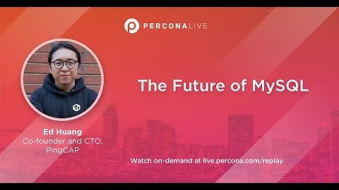 The Future of MySQL - Ed Huang | Percona Live 2022