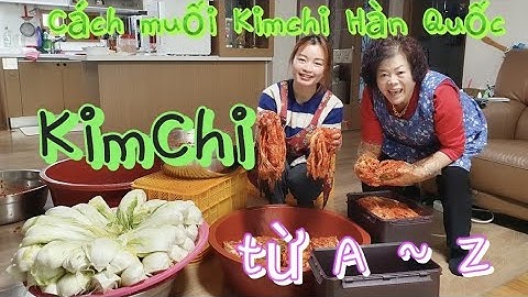 Cách Muối Kim chi Hàn Quốc đơn giản tại nhà từ A ~ Z chuẩn 시엄마의 김치를 담는 방법