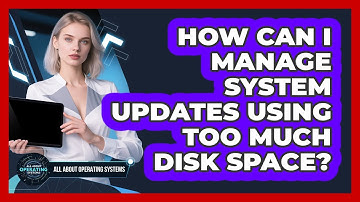 How Can I Manage System Updates Using Too Much Disk Space? - All About Operating Systems