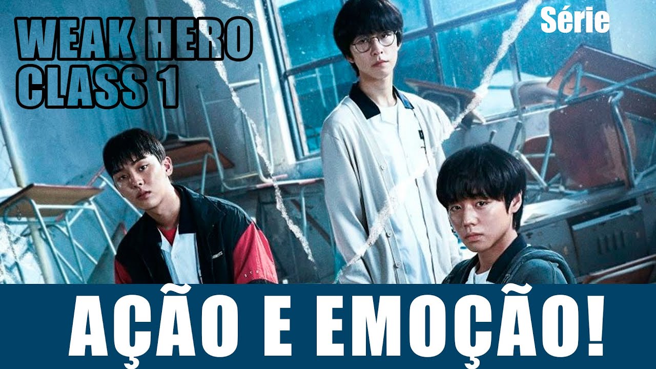 WEAK HERO CLASS 1: DORAMA ELETRIZANTE COM AÇÃO E MUITA EMOÇÃO - ACIMA
