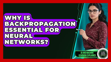 Why Is Backpropagation Essential For Neural Networks? - AI and Machine Learning Explained