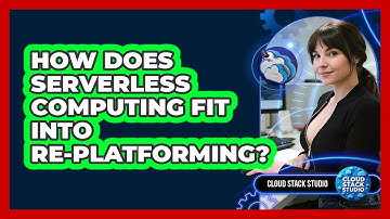How Does Serverless Computing Fit Into Re-platforming? - Cloud Stack Studio