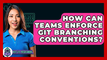 How Can Teams Enforce Git Branching Conventions? - Next LVL Programming
