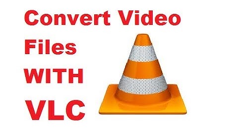 How to Convert Video Files using VLC Media Player