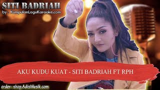 AKU KUDU KUAT -  SITI BADRIAH FT RPH Karaoke