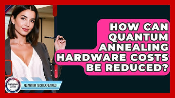 How Can Quantum Annealing Hardware Costs Be Reduced? - Quantum Tech Explained