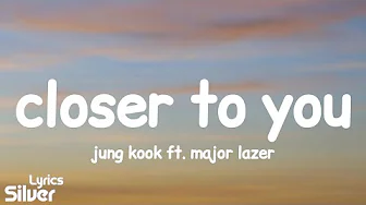 Jung Kook - Closer To You (Lyrics) Ft. Major Lazer