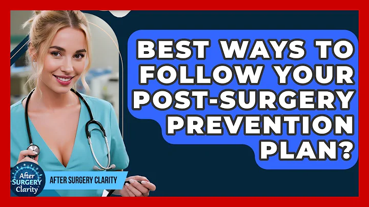 Best Ways To Follow Your Post-Surgery Prevention Plan? - After Surgery Clarity