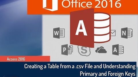 Microsoft Access 2016 Tutorial: Creating a Table from .csv File; Primary and Foreign Keys