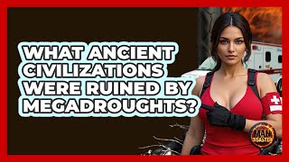 What Ancient Civilizations Were Ruined By Megadroughts? - Man vs. Disaster