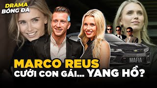 DRAMA BÓNG ĐÁ #33: MARCO REUS CƯỚI CON GÁI TRÙM MAI THÚY, SANG MỸ THI ĐẤU CÙNG MESSI