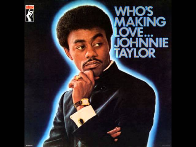 JOHNNIE TAYLOR - WHO'S MAKIN LOVE