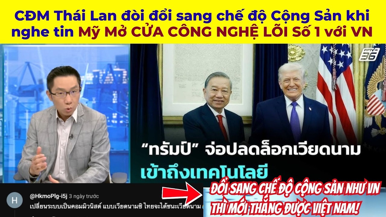 CĐM Thái Lan lại đòi đổi sang chế độ Cộng Sản khi nghe tin Mỹ Mở CỬA CÔNG NGHỆ LÕI Số 1 với VN